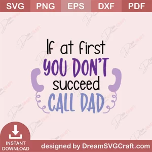 If At First You Dont Succeed Call Dad SVG