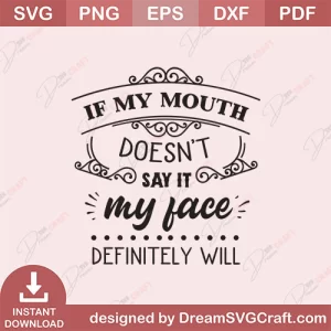 If My Mouth Doesnot Say It My Face Definitely Will SVG