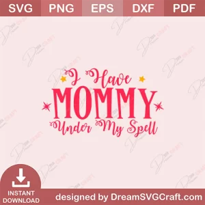 I Have Mommy Under My Spell SVG
