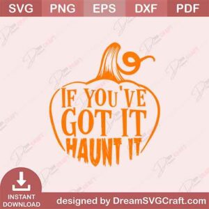 If You Have Got It Haunt It SVG – Spooky Halloween Cut File