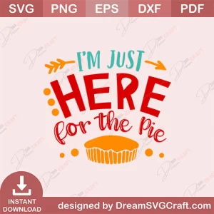 I Am Just Here For The Pie SVG