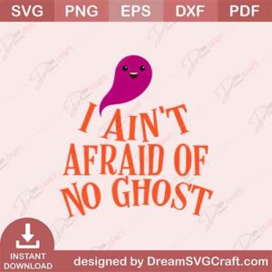 I Aint Afraid Of No Ghost SVG | Ghostbuster-Inspired SVG File