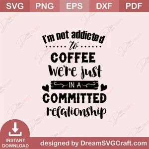 I Am Not Addicted To Coffee SVG