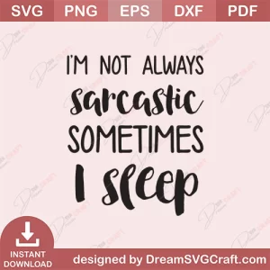 I Am Not Always Sarcastic SVG