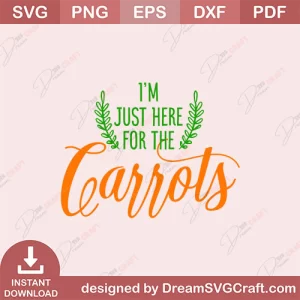 I Am Just Here For The Carrots SVG