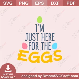 I Am Just Here For The Eggs SVG