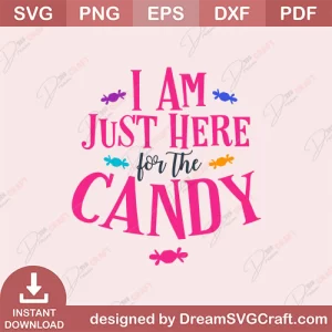 I Am Just Here For The Candy SVG