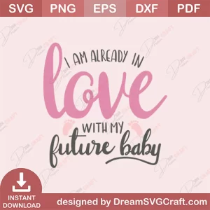 I Am Already In Love With My Future Baby SVG