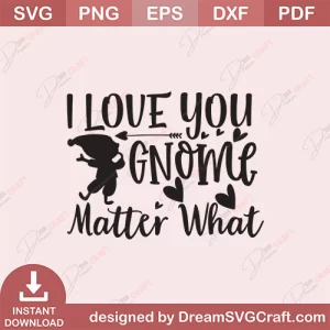 I Love You Gnome Matter What SVG