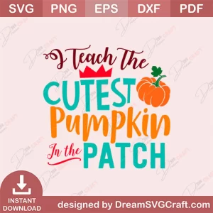 I Teach The Cutest Pumpkin In The Patch SVG
