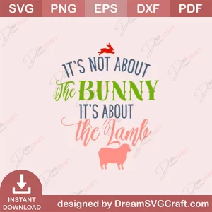 Its Not About The Bunny Its About The Lamb SVG