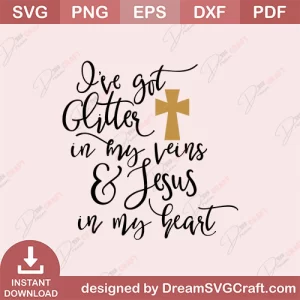 I have Got Glitter In My Veins And Jesus In My Heart SVG
