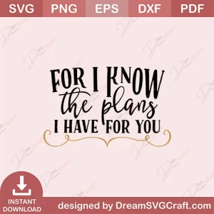 For I Know The Plans I Have For You SVG