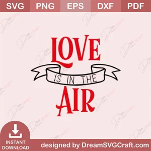 Love Is In The Air SVG