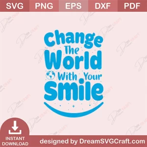 Change The World With your Smile SVG