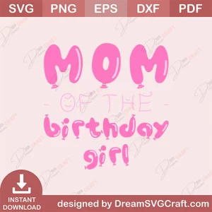Mom Of The Birthday Girl SVG