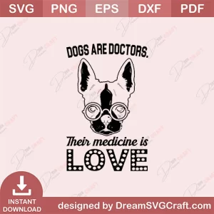 Dogs Are Doctors Their Medicine Is Love SVG