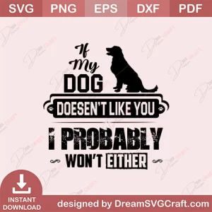If My Dog Doesnt Like You I Probably Wont Either SVG