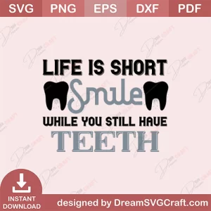 Life Is Short Smile While You Still Have Teeth SVG