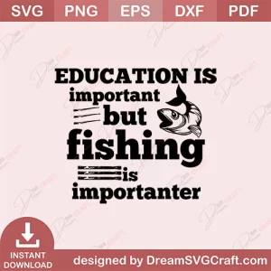 Education Is Important But fishing Is Importanter SVG