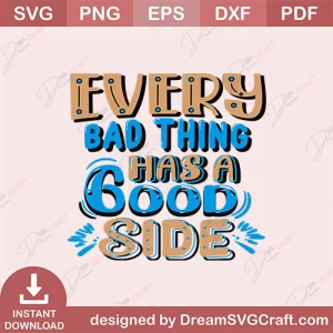 Every Bad Thing Has A Good Side SVG