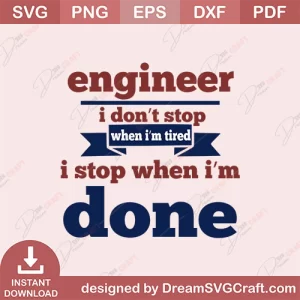 Engineer I Dont Stop When Im Tride SVG