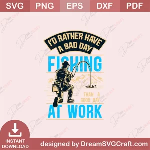 Rather Have A Bad Day Fishing Then A Good Day At Work SVG