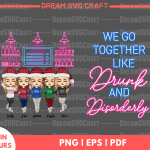 We Go Together Like Fun Drunk and Disorderly PNG for Sublimation - High-Quality Digital Download