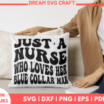 Just a Nurse Who Loves Her Blue Collar Man SVG Files for Cricut