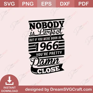 Nobody Is Perfect But If You Born In You Are Pretty Damn Close SVG