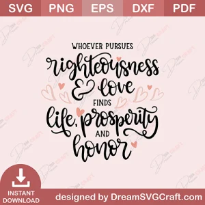 Whoever Pursues Righteousness Love Find Life Prosperity and Honor SVG