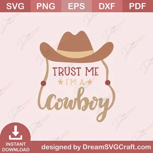 Trust Me Im A Cowboy SVG