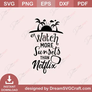 Watch More Sunsets Than Netflix SVG