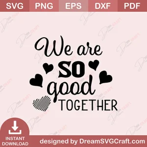 We Are So Good Together SVG