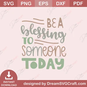 Be A Blessing To Someone Today SVG