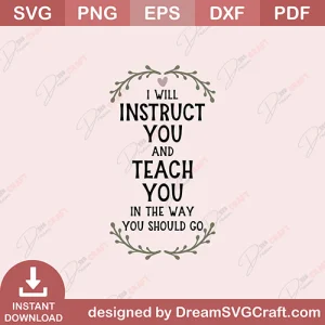I Will Instruct You And Teach You In The Way You Should Go SVG
