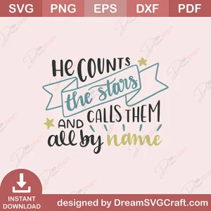 He Counts The Stars And Calls Them All By Name SVG