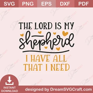 The Lord Is My Shepherd I Have All That I Need SVG