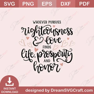 Whoever Pursues Righteousness And Love Finds life SVG