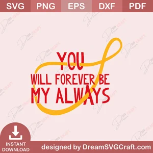 You Will Forever Be My Always SVG