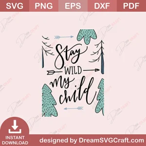 Stay Wild My Child SVG