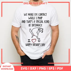 We Make Eye Contact While I Poop I Love You Happy Fathers Day SVG