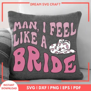 Man I Feel Like A Bride SVG