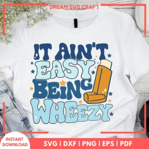 It Aint Easy Being Wheezy SVG