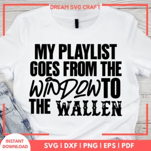 My Playlist Goes From The Window To The Wallen SVG