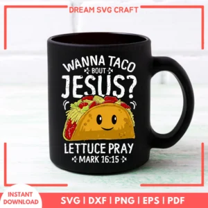 Wanna Taco Bout Jesus Lettuce Pray Mark SVG