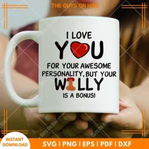 I Love You For Your Awesome Personality But Your Willy Is A Bonus SVG