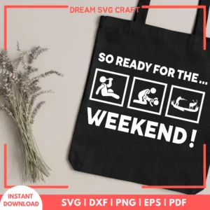 So Ready For The Weekend SVG