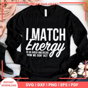 I Match Energy How We Gon Act SVG