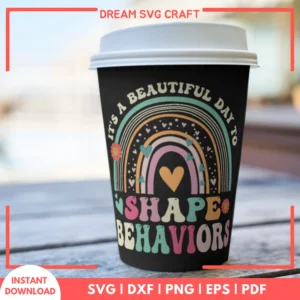 Its A Beautiful Day To Shape Behaviors SVG